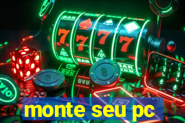 monte seu pc